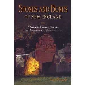 Stones and Bones of New England A Guide to Unusual, Historic, and 