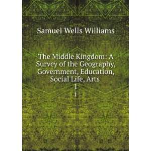  The Middle Kingdom A Survey of the Geography, Government 