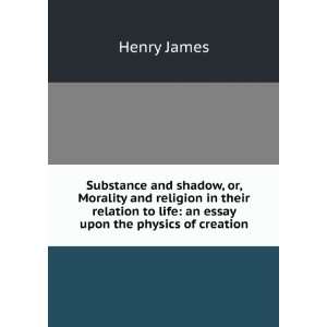  Substance and shadow or, Morality and religion in their 
