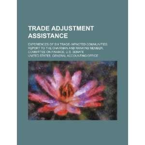  Trade adjustment assistance experiences of six trade impacted 