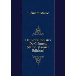   De ClÃ©ment Marot . (French Edition) ClÃ©ment Marot Books