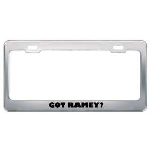  Got Ramey? Last Name Metal License Plate Frame Holder 