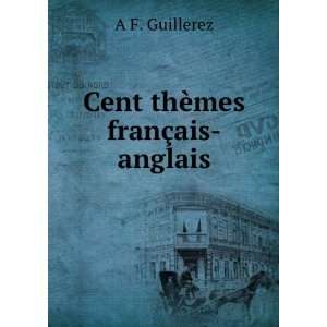  Cent thÃ¨mes franÃ§ais anglais A F. Guillerez Books