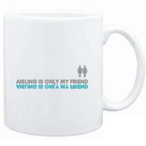 Mug White  Aisling is only my friend  Female Names  