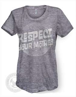 RESPECT YOUR MOTHER earth nature funny American Apparel TR301 Ladies T 