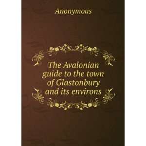  guide to the town of Glastonbury and its environs Anonymous Books