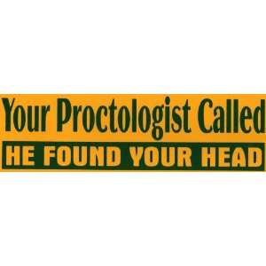  Bumper Sticker Your Proctologist Called. He Found Your 