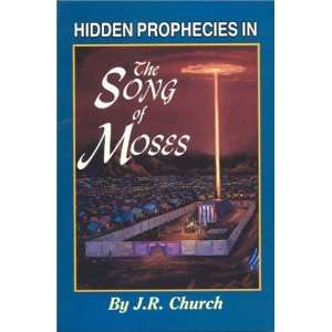  Hidden Prophecies in the Song of Moses [Paperback] J. R 