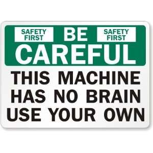  Be Careful This Machine Has No Brain Use Your Own 