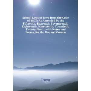 School Laws of Iowa from the Code of 1873 As Amended by the Fifteenth 