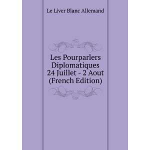  Les Pourparlers Diplomatiques 24 Juillet   2 Aout (French 