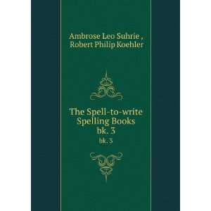  The Spell to write Spelling Books. bk. 3 Robert Philip 