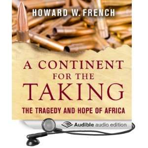  A Continent for the Taking The Tragedy and Hope of Africa 