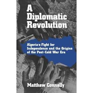  A Diplomatic Revolution Algerias Fight for Independence 
