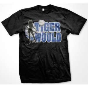 Tiger Wood Would Golf Hilarious Funny Mens T shirt  