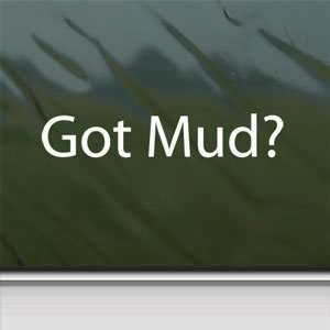  Got Mud? White Sticker Jeep Wrangler Mud 4x4 Truck Laptop 