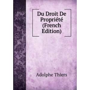    Du Droit De PropriÃ©tÃ© (French Edition) Adolphe Thiers Books