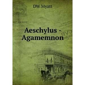 Aeschylus   Agamemnon DW Myatt  Books