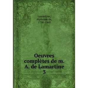   tes de m. A. de Lamartine. 3 Alphonse de, 1790 1869 Lamartine Books