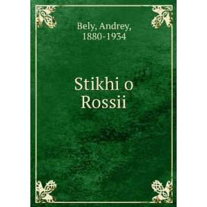   Stikhi o Rossii (in Russian language) Andrey, 1880 1934 Bely Books