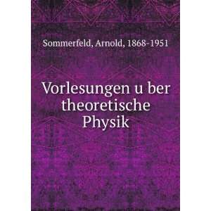   uÌ?ber theoretische Physik Arnold, 1868 1951 Sommerfeld Books
