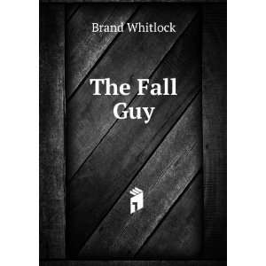  The Fall Guy Brand Whitlock Books