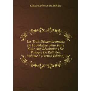   re, Volume 3 (French Edition) Claude Carloman De RulhiÃ¨re Books