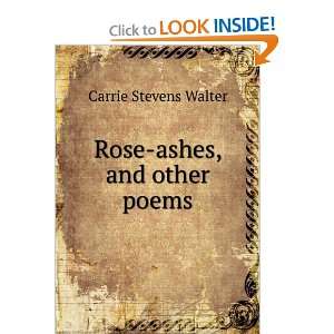  Rose ashes, and other poems Carrie Stevens Walter Books