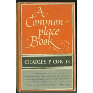  A COMMON PLACE BOOK. Charles P. Curtis Books