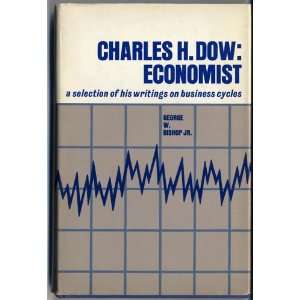  Charles H. Dow Economist A Selection of His Writings on 