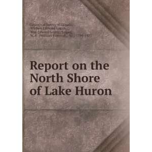  on the North Shore of Lake Huron William Edmond Logan, Wm. Edward 