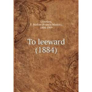  To leeward, (9781275264311) F. Marion Crawford Books