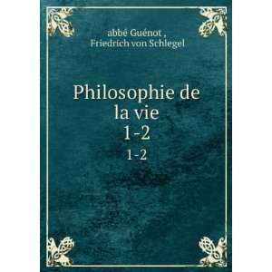   de la vie. 2 Friedrich von Schlegel abbÃ© GuÃ©not  Books
