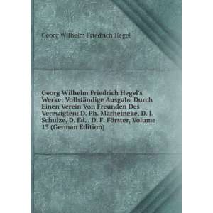 Georg Wilhelm Friedrich Hegels Werke VollstÃ¤ndige Ausgabe Durch 
