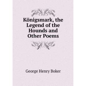   , the Legend of the Hounds and Other Poems George Henry Boker Books