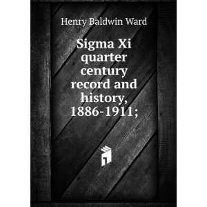   century record and history, 1886 1911; Henry Baldwin Ward Books
