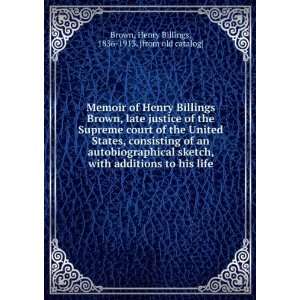  Memoir of Henry Billings Brown, late justice of the 