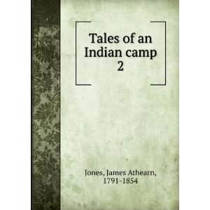  Tales of an Indian camp. 2 James Athearn, 1791 1854 Jones Books