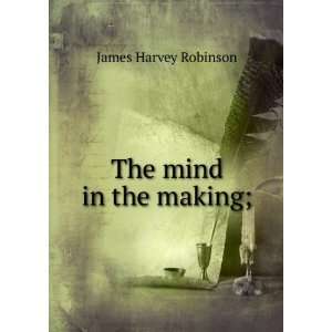  The mind in the making; James Harvey Robinson Books