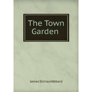  The Town Garden . James Shirley Hibberd Books