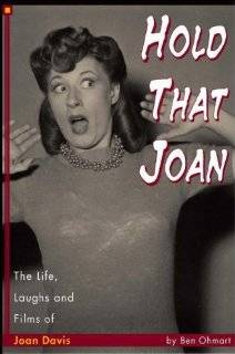   That Joan The Life, Laughs and Films of Joan Davis by Ben Ohmart
