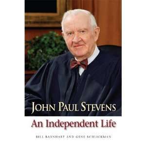  John Paul Stevens An Independent Life [Hardcover] Bill 