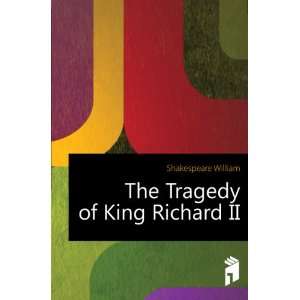  The Tragedy of King Richard II Shakespeare William Books