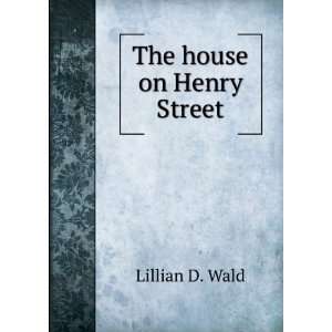  The house on Henry Street Lillian D. Wald Books