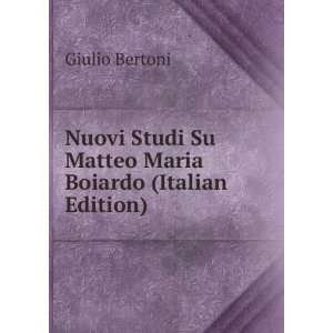  Nuovi Studi Su Matteo Maria Boiardo (Italian Edition 