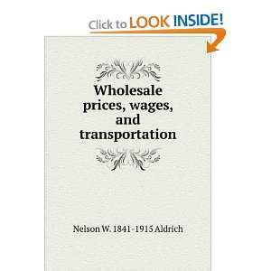   prices, wages, and transportation Nelson W. 1841 1915 Aldrich Books
