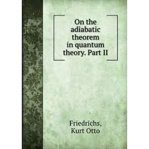   theorem in quantum theory. Part II Kurt Otto Friedrichs Books