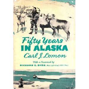   Fifty Years in Alaska Carl J. Lomen, Richard E. Byrd Books