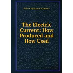   Current How Produced and How Used Robert Mullineux Walmsley Books