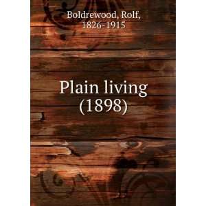   Plain living (1898) (9781275122802) Rolf, 1826 1915 Boldrewood Books